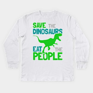 Save the Dinosaurs Eat The People Kids Long Sleeve T-Shirt